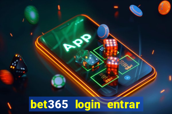 bet365 login entrar agora direto no celular